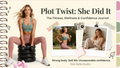 PLOT TWIST: SHE DID IT FITNESS JOURNAL